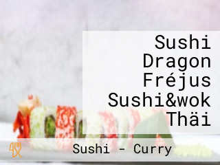 Sushi Dragon Fréjus Sushi&wok Thäi