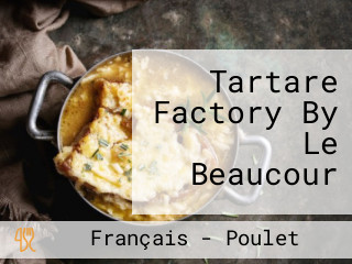 Tartare Factory By Le Beaucour