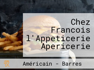 Chez Francois l'Appeticerie Apericerie
