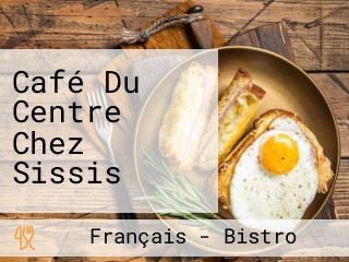 Café Du Centre Chez Sissis