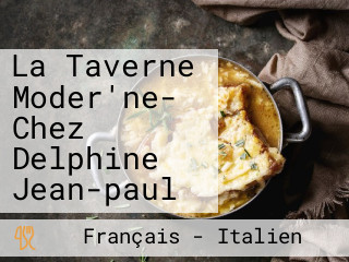 La Taverne Moder'ne- Chez Delphine Jean-paul