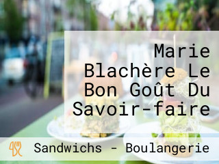 Marie Blachère Le Bon Goût Du Savoir-faire