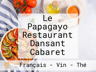 Le Papagayo Restaurant Dansant Cabaret