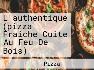 L'authentique (pizza Fraiche Cuite Au Feu De Bois)