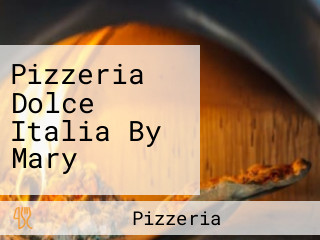 Pizzeria Dolce Italia By Mary
