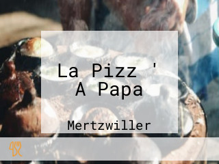 La Pizz ' A Papa