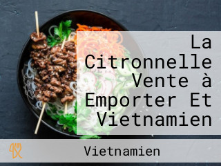La Citronnelle Vente à Emporter Et Vietnamien
