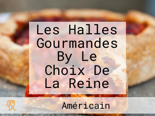 Les Halles Gourmandes By Le Choix De La Reine