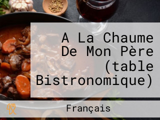 A La Chaume De Mon Père (table Bistronomique)