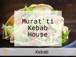 Murat'ti Kebab House
