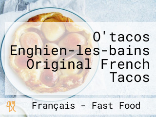 O'tacos Enghien-les-bains Original French Tacos