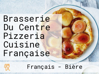 Brasserie Du Centre Pizzeria Cuisine Française
