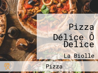 Pizza Délice Ô Delice