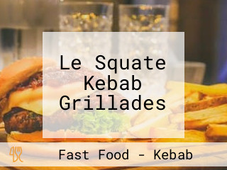 Le Squate Kebab Grillades