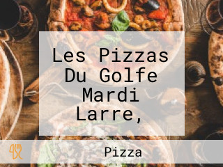 Les Pizzas Du Golfe Mardi Larre, Jeudi Meucon, Vendredi Samedi Dimanche Questembert