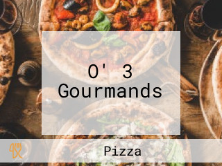 O' 3 Gourmands