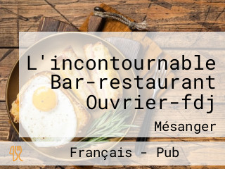 L'incontournable Bar-restaurant Ouvrier-fdj