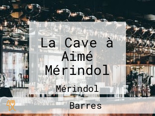 La Cave à Aimé Mérindol