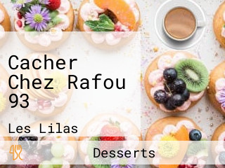 Cacher Chez Rafou 93