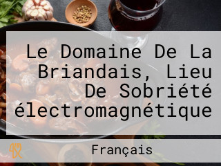 Le Domaine De La Briandais, Lieu De Sobriété électromagnétique