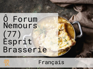 Ô Forum Nemours (77) Esprit Brasserie