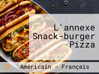 L'annexe Snack-burger Pizza