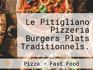 Le Pitigliano Pizzeria Burgers Plats Traditionnels.