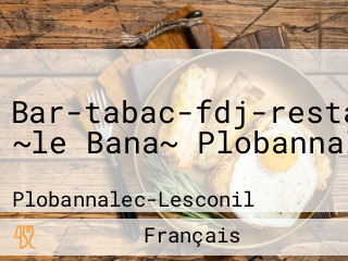 Bar-tabac-fdj-restaurant ~le Bana~ Plobannalec