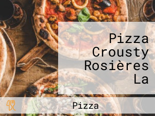 Pizza Crousty Rosières La Tradition De La Pizza