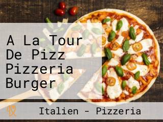 A La Tour De Pizz Pizzeria Burger Rochefort Du Gard