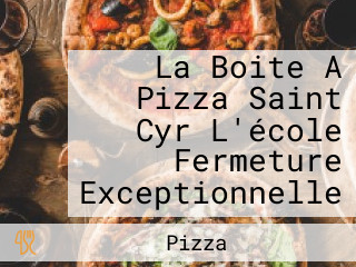 La Boite A Pizza Saint Cyr L'école Fermeture Exceptionnelle