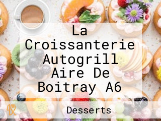 La Croissanterie Autogrill Aire De Boitray A6