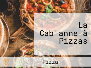 La Cab'anne à Pizzas