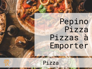 Pepino Pizza Pizzas à Emporter