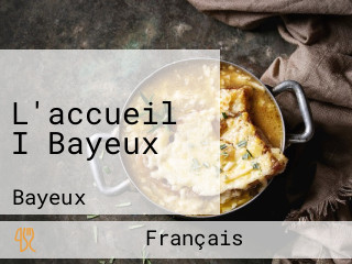 L'accueil I Bayeux