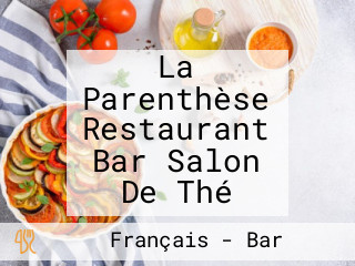 La Parenthèse Restaurant Bar Salon De Thé