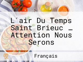 L´air Du Temps Saint Brieuc … Attention Nous Serons Exceptionnellement Fermé Mardi 02 Janvier 2024