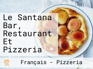 Le Santana Bar, Restaurant Et Pizzeria