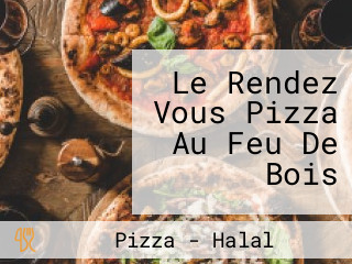 Le Rendez Vous Pizza Au Feu De Bois