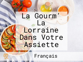 La Gourm' La Lorraine Dans Votre Assiette