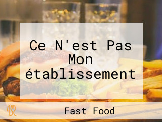 Ce N'est Pas Mon établissement