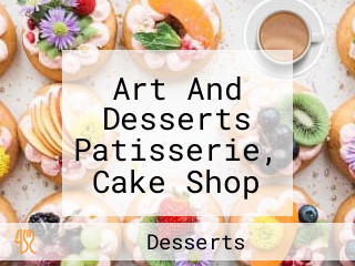 Art And Desserts Patisserie, Cake Shop And Chocolates