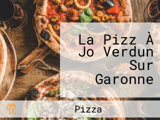 La Pizz À Jo Verdun Sur Garonne