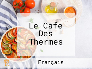 Le Cafe Des Thermes