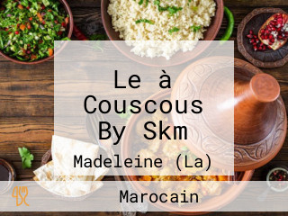 Le à Couscous By Skm