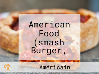 American Food (smash Burger, Hot Dog, Foodies