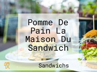 Pomme De Pain La Maison Du Sandwich