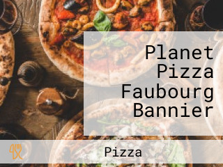 Planet Pizza Faubourg Bannier