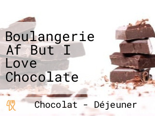 Boulangerie Af But I Love Chocolate