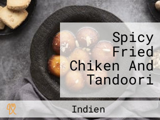 Spicy Fried Chiken And Tandoori